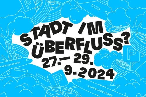 Kulturfestival "Stadt im Überfluss?" 27. - 29.09.2024
